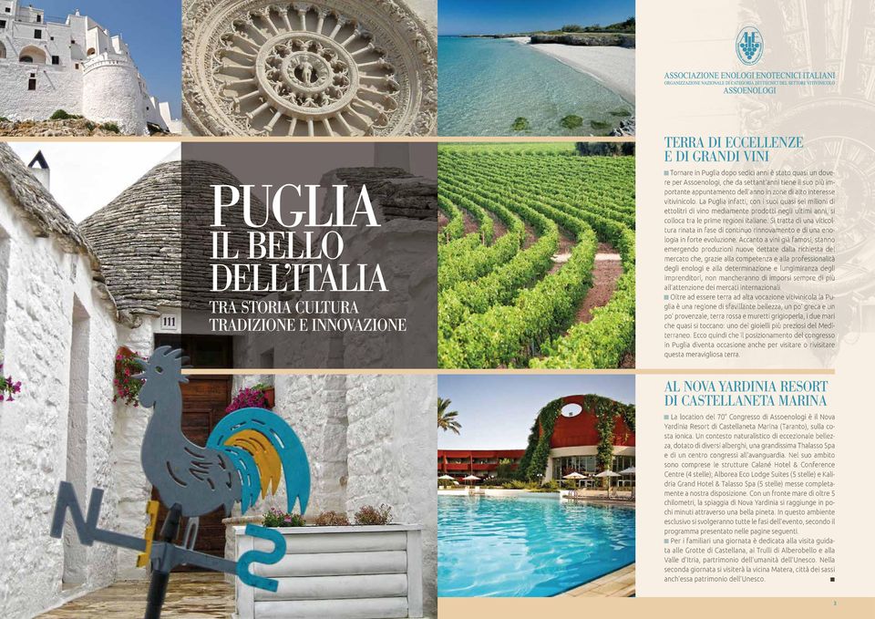 La Puglia infatti, con i suoi quasi sei milioni di ettolitri di vino mediamente prodotti negli ultimi anni, si colloca tra le prime regioni italiane.