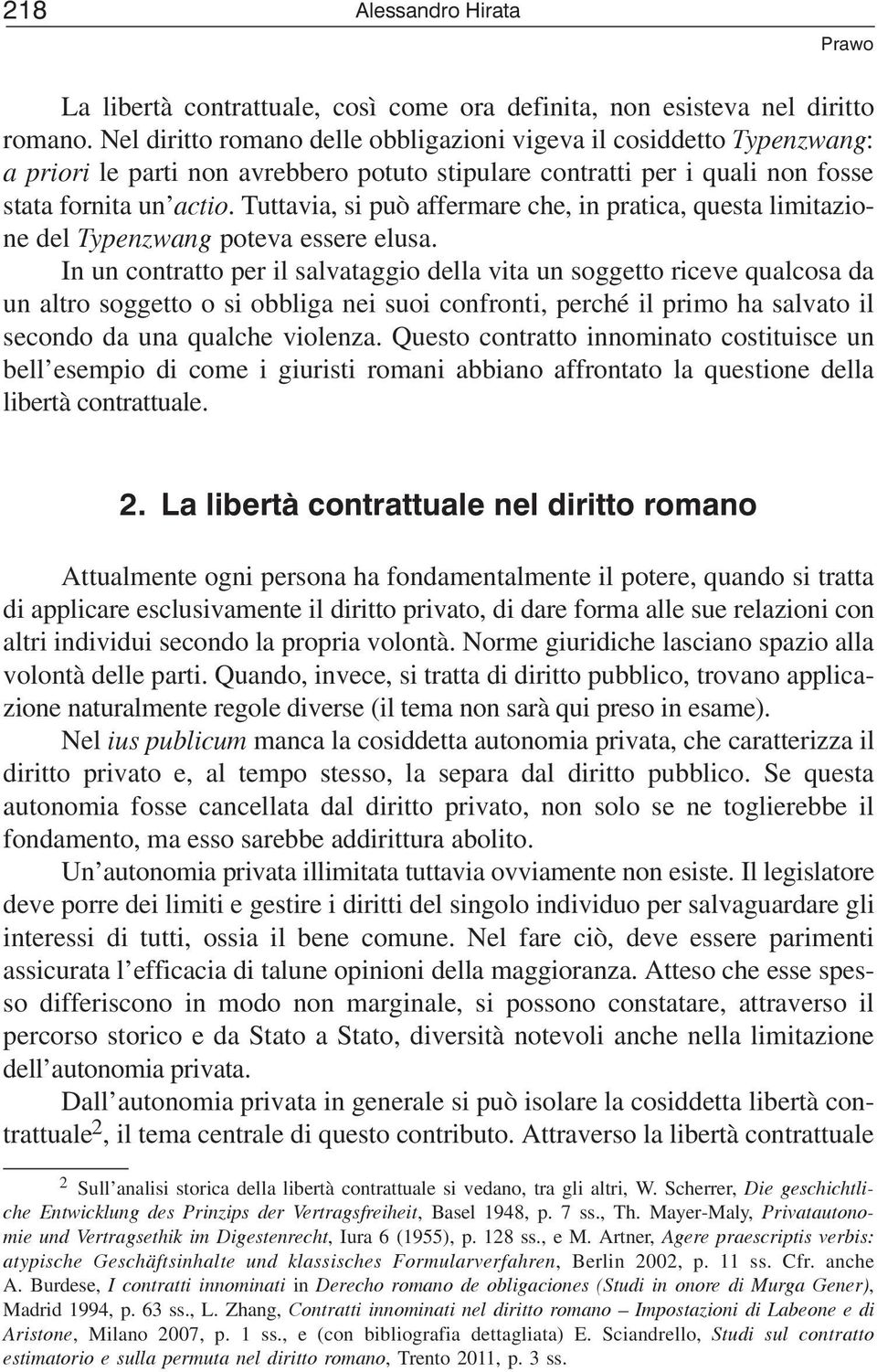 Tuttavia, si può affermare che, in pratica, questa limitazione del Typenzwang poteva essere elusa.