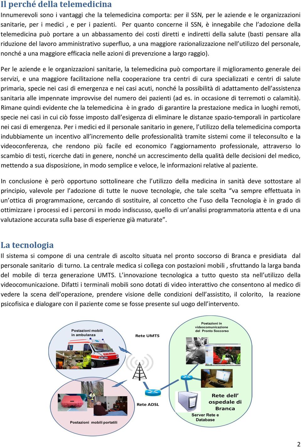 amministrativo superfluo, a una maggiore razionalizzazione nell utilizzo del personale, nonché a una maggiore efficacia nelle azioni di prevenzione a largo raggio).