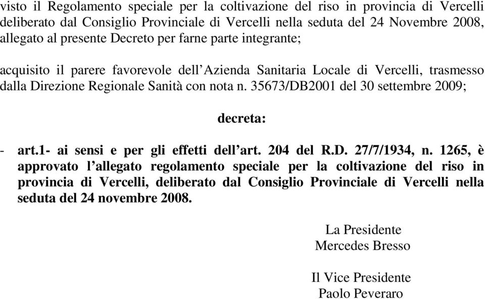 35673/DB2001 del 30 settembre 2009; decreta: - art.1- ai sensi e per gli effetti dell art. 204 del R.D. 27/7/1934, n.