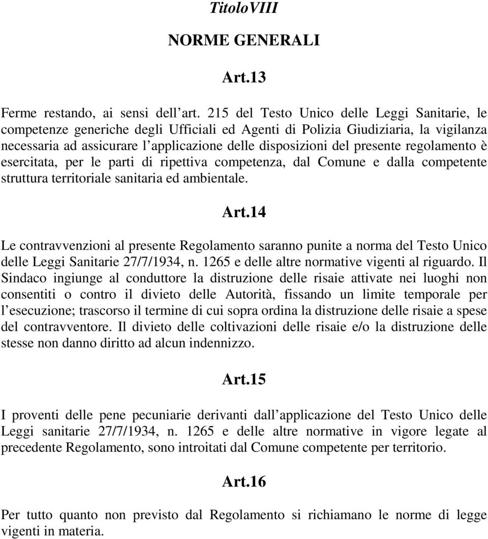 presente regolamento è esercitata, per le parti di ripettiva competenza, dal Comune e dalla competente struttura territoriale sanitaria ed ambientale. Art.