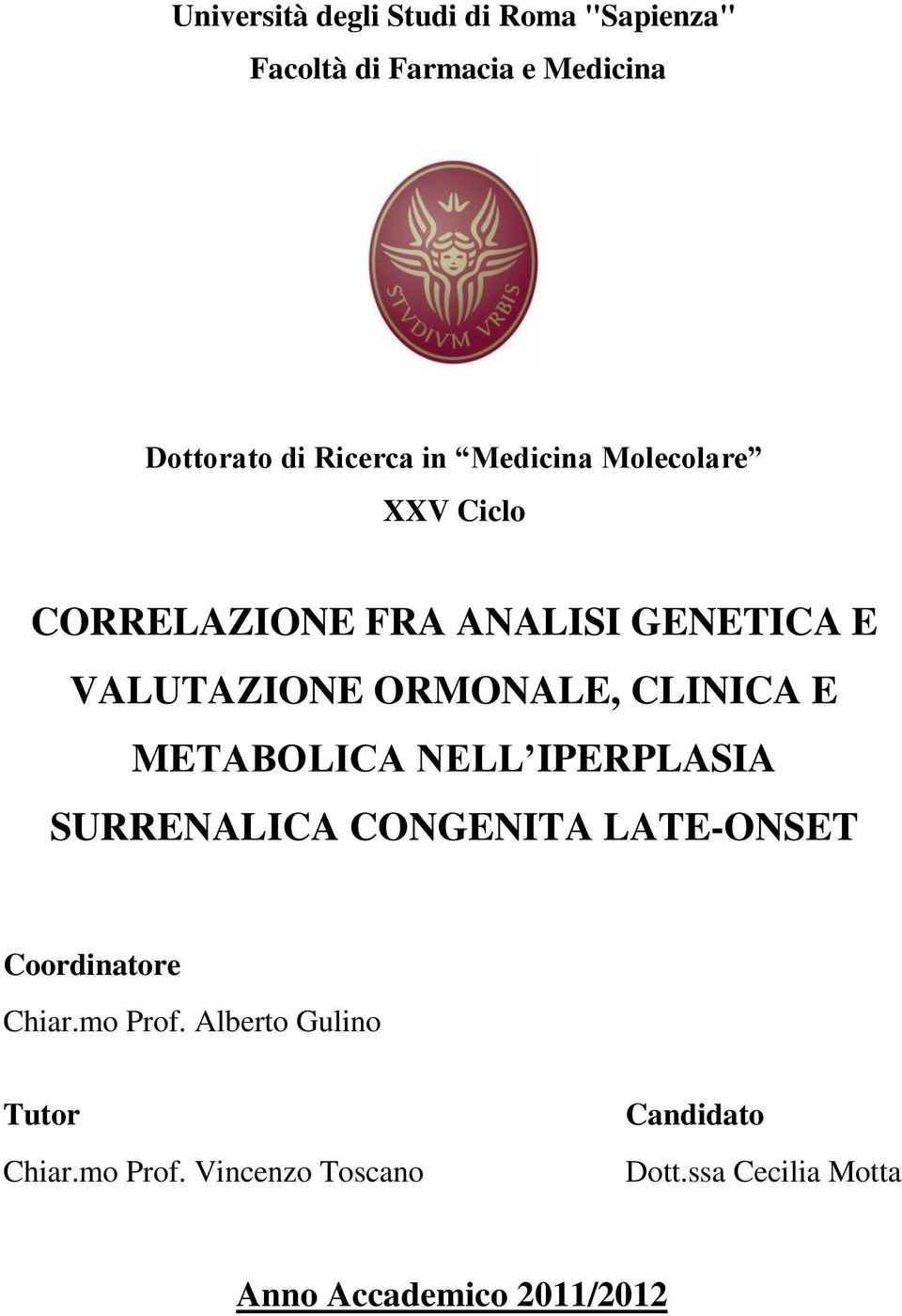 METABOLICA NELL IPERPLASIA SURRENALICA CONGENITA LATE-ONSET Coordinatore Chiar.mo Prof.