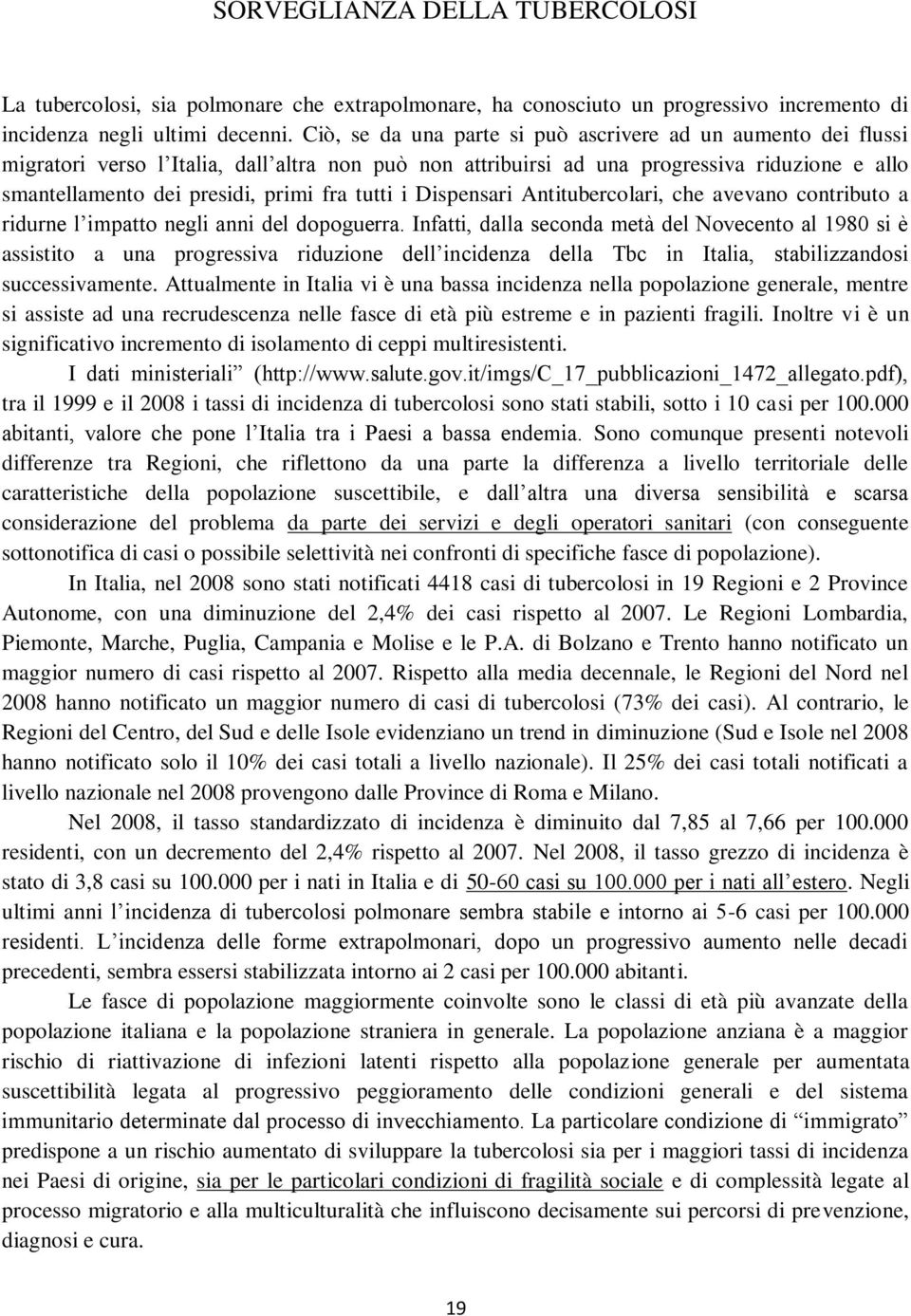 tutti i Dispensari Antitubercolari, che avevano contributo a ridurne l impatto negli anni del dopoguerra.