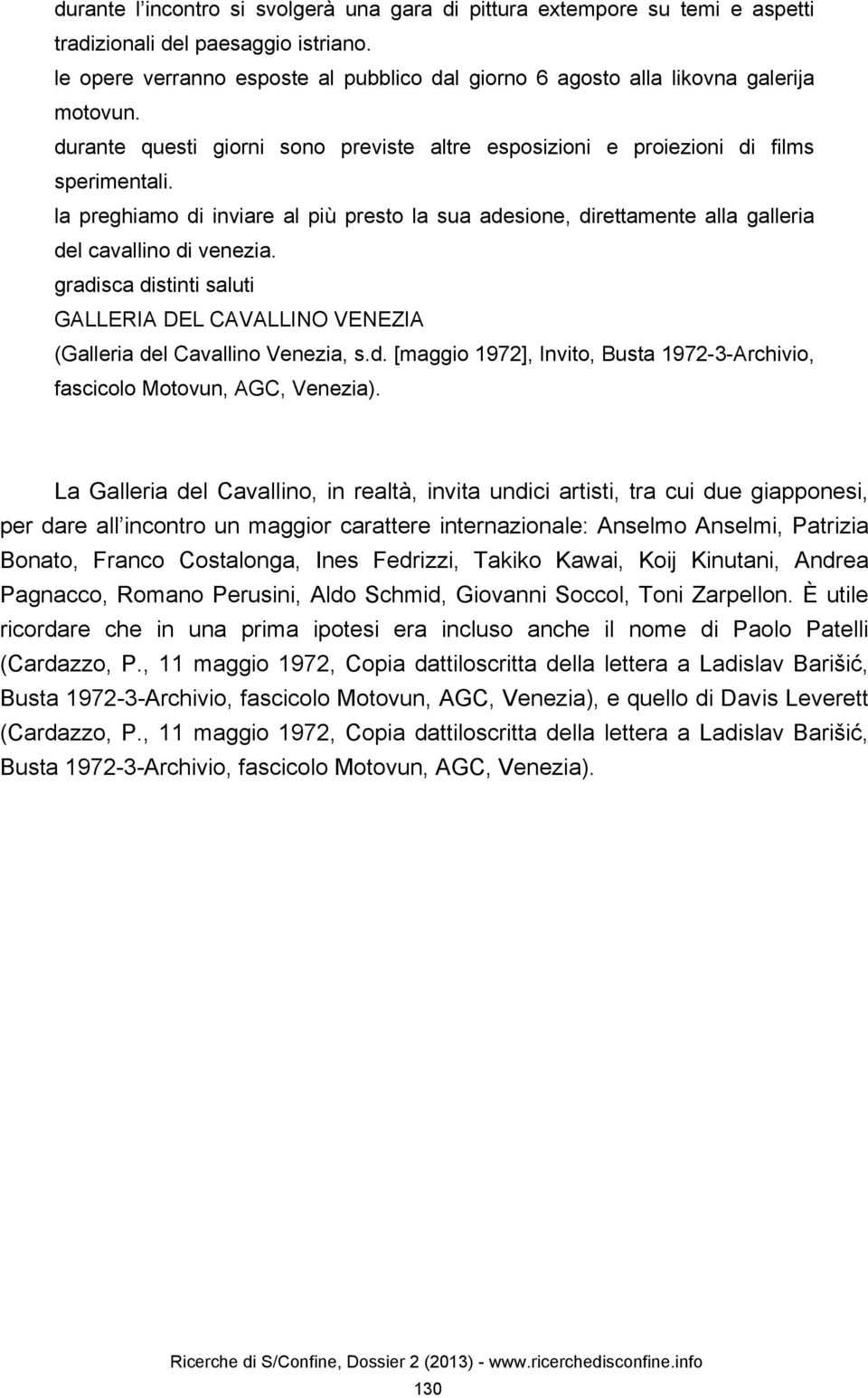 la preghiamo di inviare al più presto la sua adesione, direttamente alla galleria del cavallino di venezia. gradisca distinti saluti GALLERIA DEL CAVALLINO VENEZIA (Galleria del Cavallino Venezia, s.