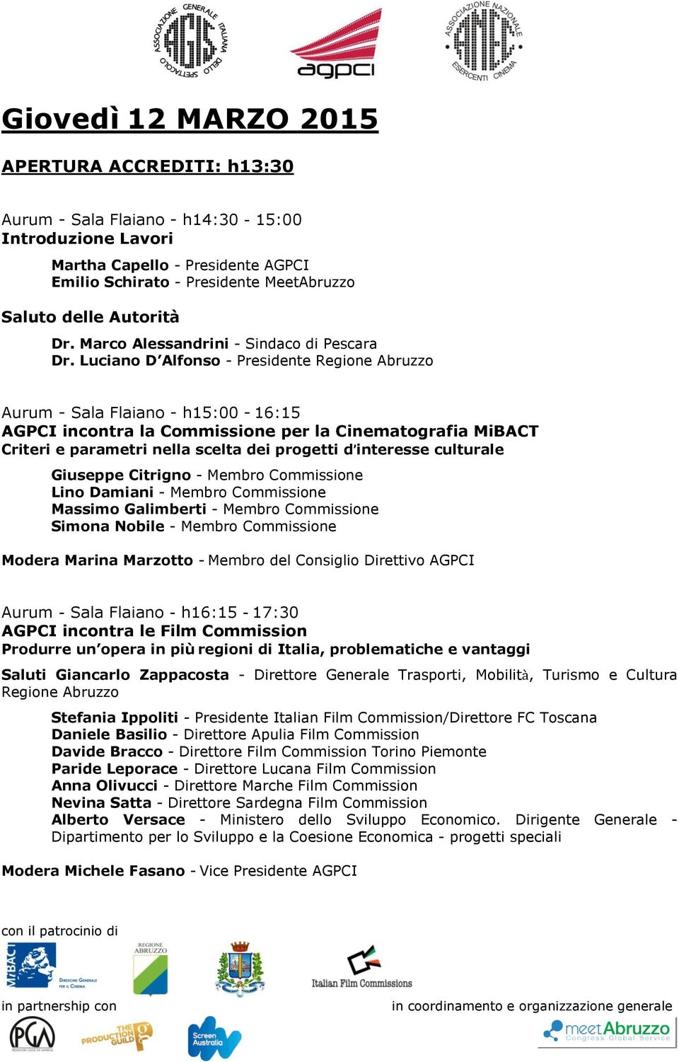 Luciano D Alfonso - Presidente Regione Abruzzo Aurum - Sala Flaiano - h15:00-16:15 AGPCI incontra la Commissione per la Cinematografia MiBACT Criteri e parametri nella scelta dei progetti d interesse