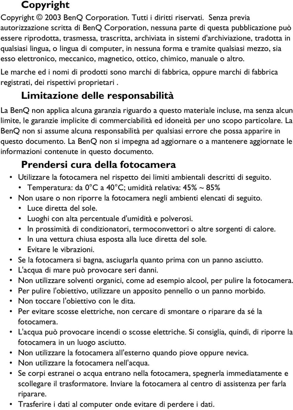 qualsiasi lingua, o lingua di computer, in nessuna forma e tramite qualsiasi mezzo, sia esso elettronico, meccanico, magnetico, ottico, chimico, manuale o altro.