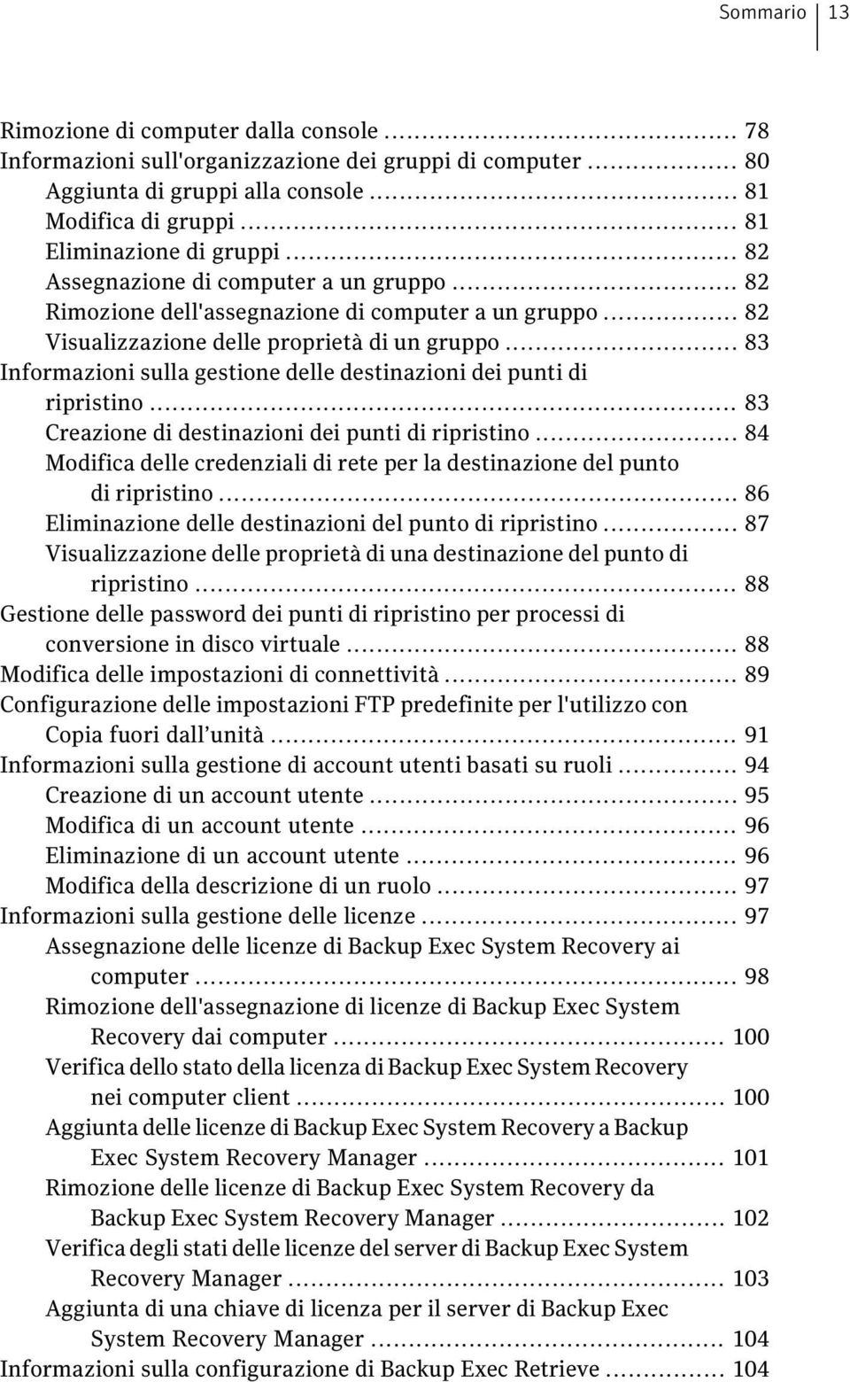 .. 83 Informazioni sulla gestione delle destinazioni dei punti di ripristino... 83 Creazione di destinazioni dei punti di ripristino.