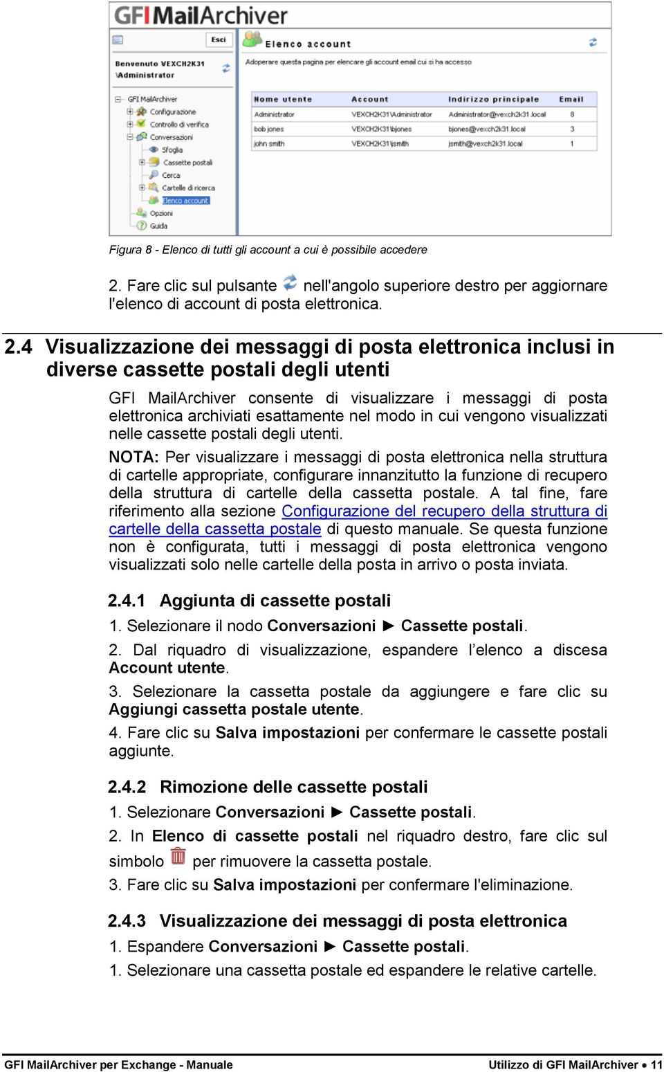 4 Visualizzazione dei messaggi di posta elettronica inclusi in diverse cassette postali degli utenti GFI MailArchiver consente di visualizzare i messaggi di posta elettronica archiviati esattamente