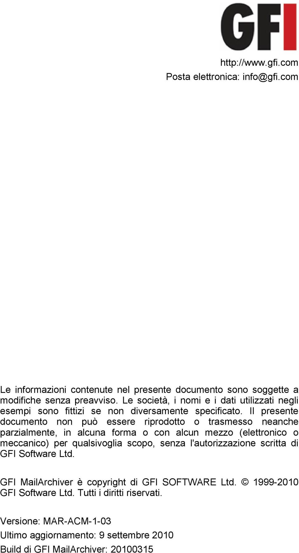 Il presente documento non può essere riprodotto o trasmesso neanche parzialmente, in alcuna forma o con alcun mezzo (elettronico o meccanico) per qualsivoglia scopo,