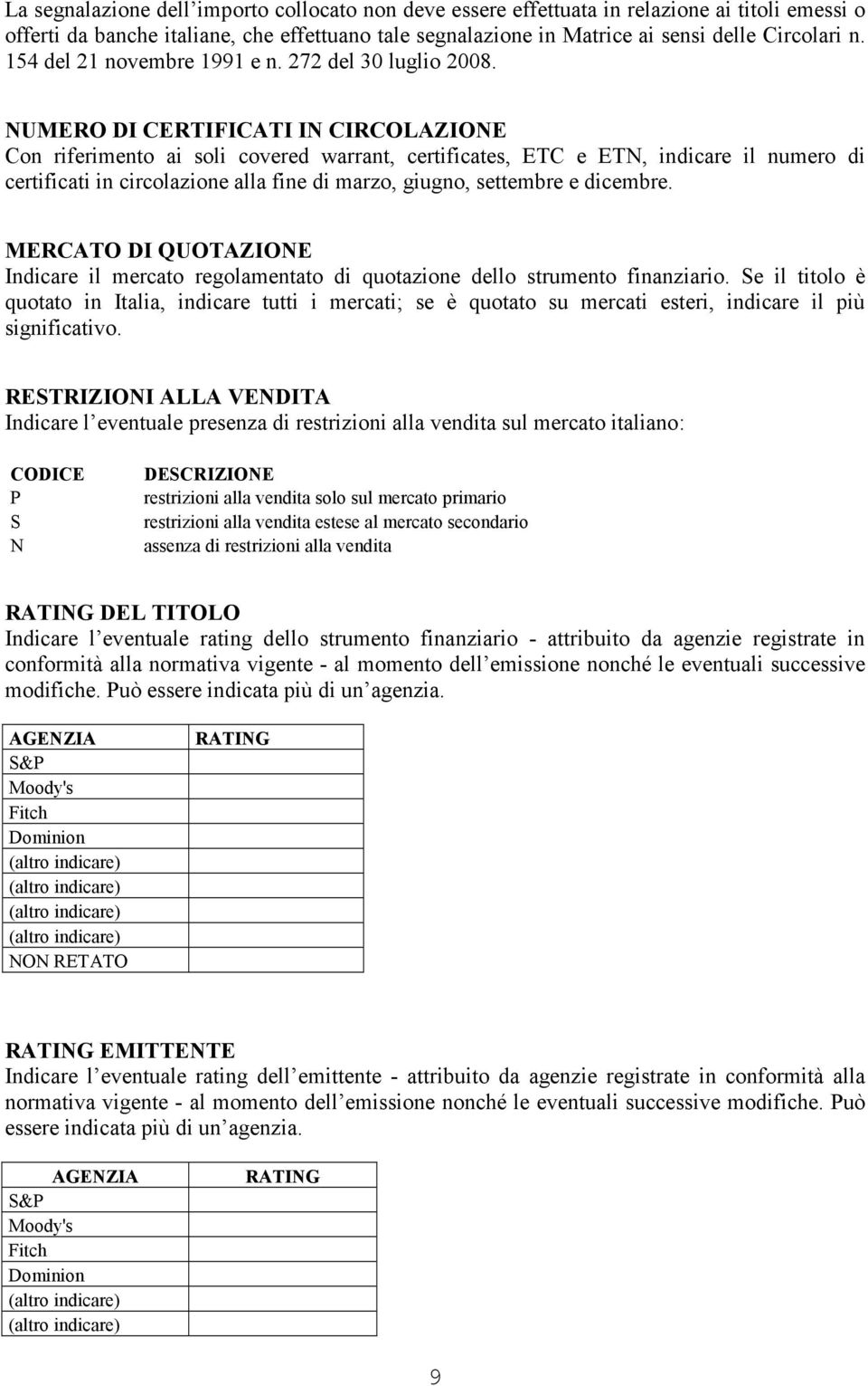 NUMERO DI CERTIFICATI IN CIRCOLAZIONE Con riferimento ai soli covered warrant, certificates, ETC e ETN, indicare il numero di certificati in circolazione alla fine di marzo, giugno, settembre e