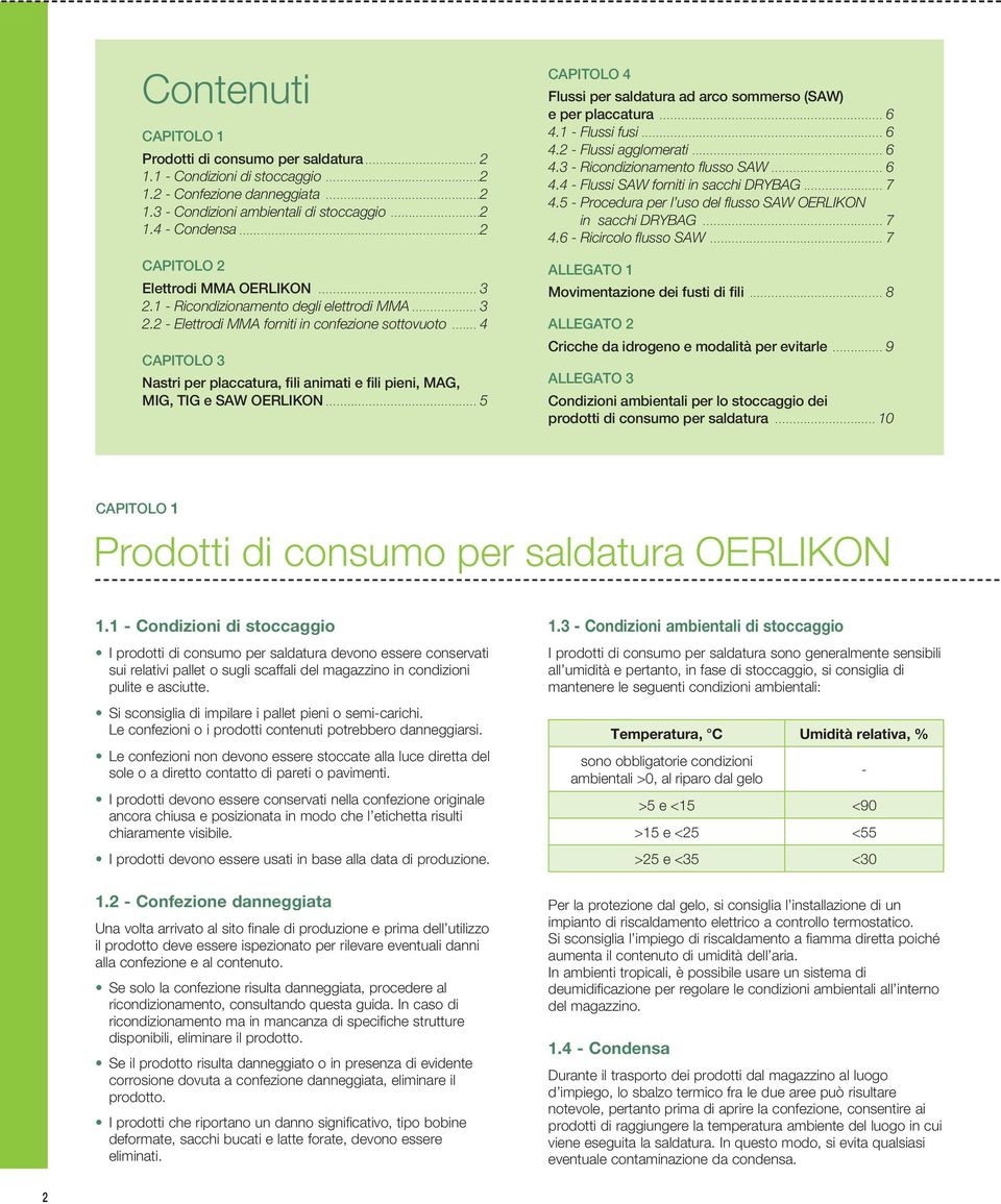 .. 4 CAPITOLO 3 Nastri per placcatura, fili animati e fili pieni, MAG, MIG, TIG e SAW OERLIKON... 5 CAPITOLO 4 Flussi per saldatura ad arco sommerso (SAW) e per placcatura... 6 4.