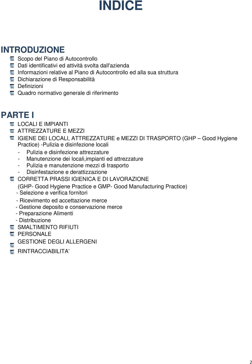 -Pulizia e disinfezione locali - Pulizia e disinfezione attrezzature - Manutenzione dei locali,impianti ed attrezzature - Pulizia e manutenzione mezzi di trasporto - Disinfestazione e derattizzazione