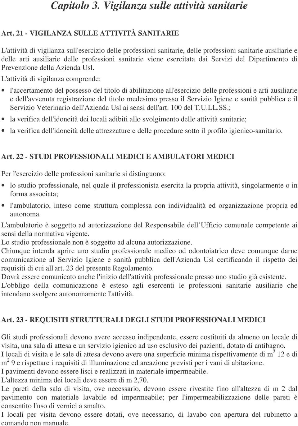 viene esercitata dai Servizi del Dipartimento di Prevenzione della Azienda Usl.