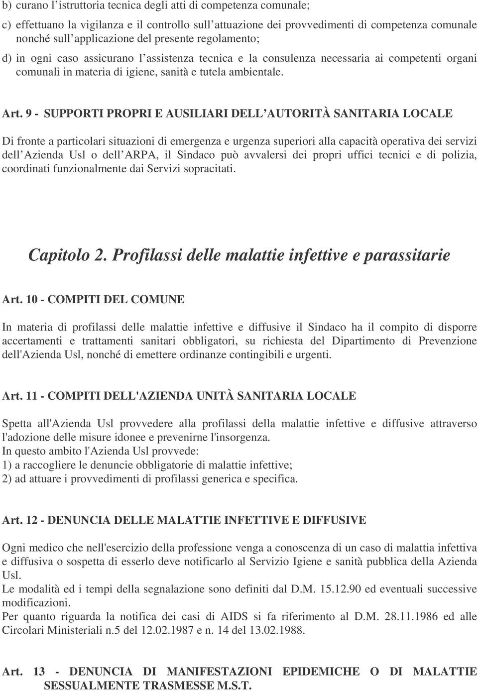 9 - SUPPORTI PROPRI E AUSILIARI DELL AUTORITÀ SANITARIA LOCALE Di fronte a particolari situazioni di emergenza e urgenza superiori alla capacità operativa dei servizi dell Azienda Usl o dell ARPA, il