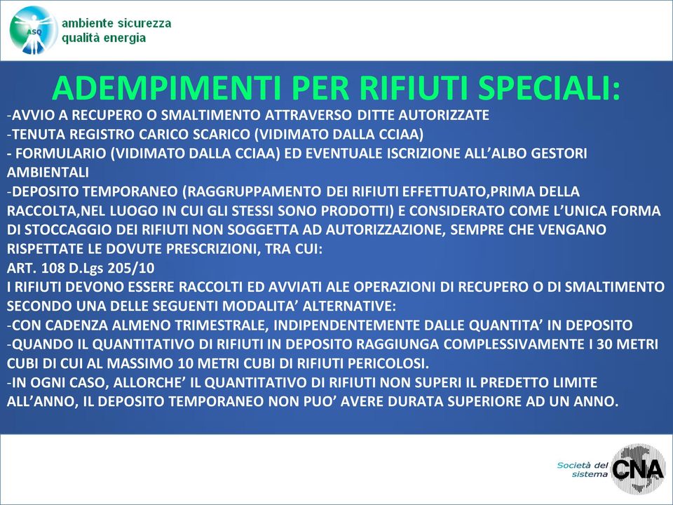 STOCCAGGIO DEI RIFIUTI NON SOGGETTA AD AUTORIZZAZIONE, SEMPRE CHE VENGANO RISPETTATE LE DOVUTE PRESCRIZIONI, TRA CUI: ART. 108 D.