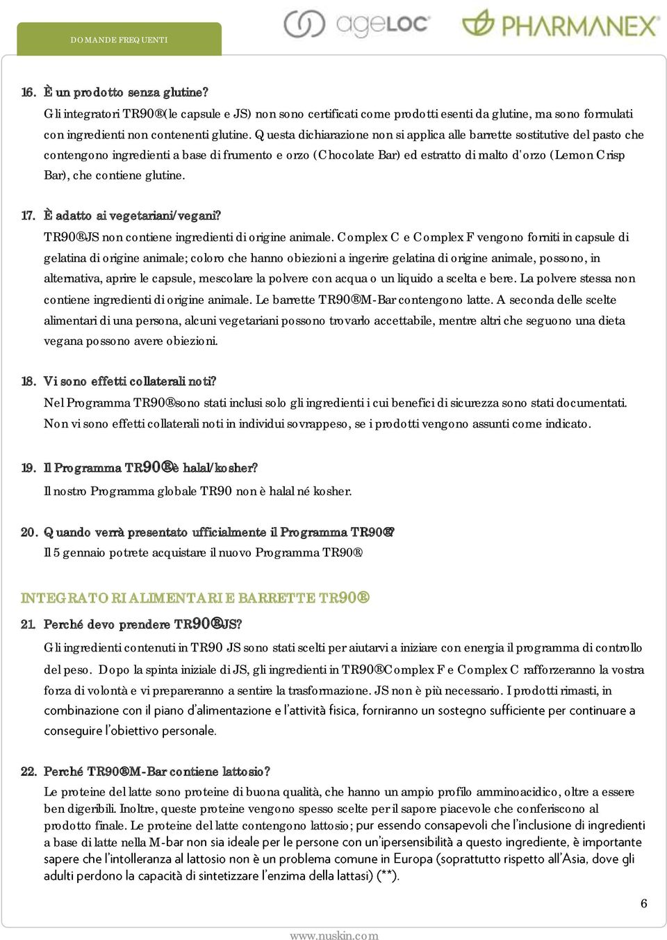 contiene glutine. 17. È adatto ai vegetariani/vegani? TR90 JS non contiene ingredienti di origine animale.