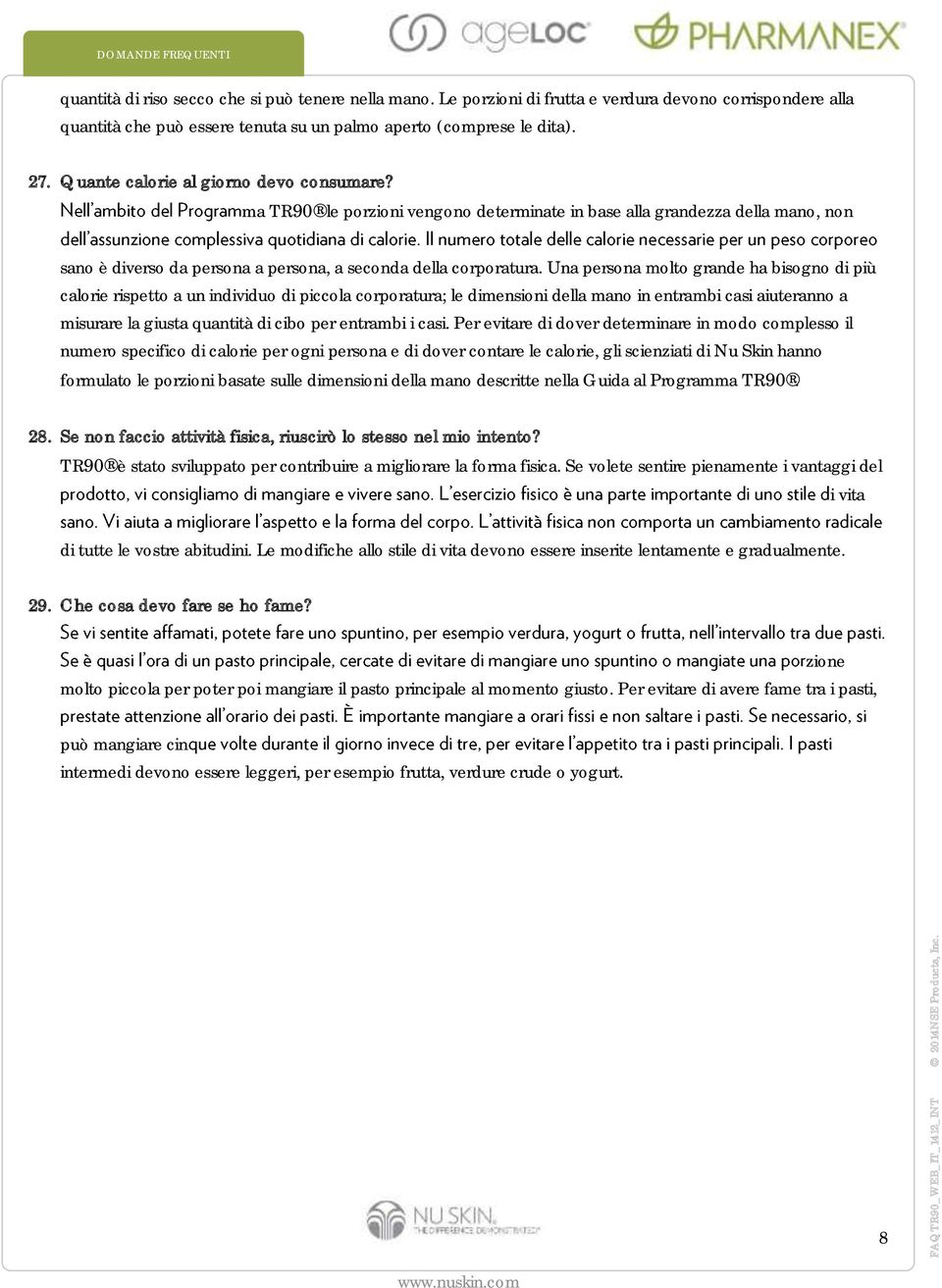 ma TR90 le porzioni vengono determinate in base alla grandezza della mano, non sano è diverso da persona a persona, a seconda della corporatura.