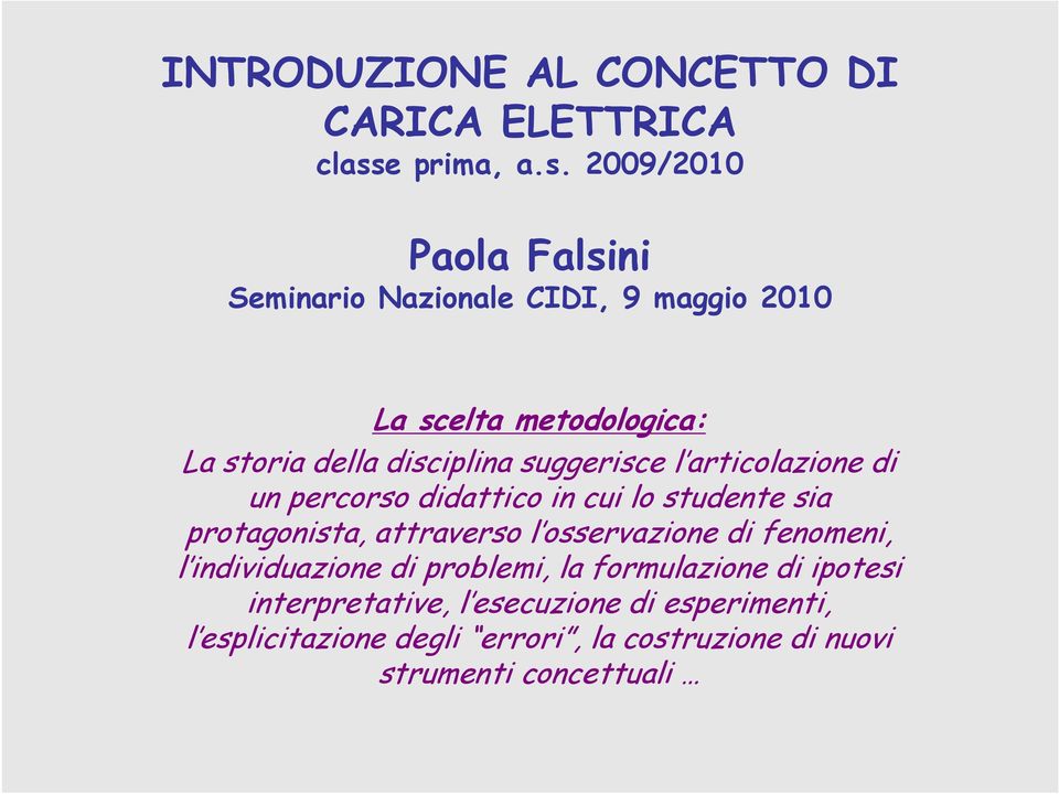 2009/2010 Paola Falsini Seminario Nazionale CIDI, 9 maggio 2010 La scelta metodologica: La storia della disciplina
