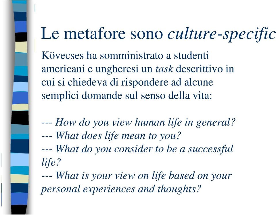 --- How do you view human life in general? --- What does life mean to you?