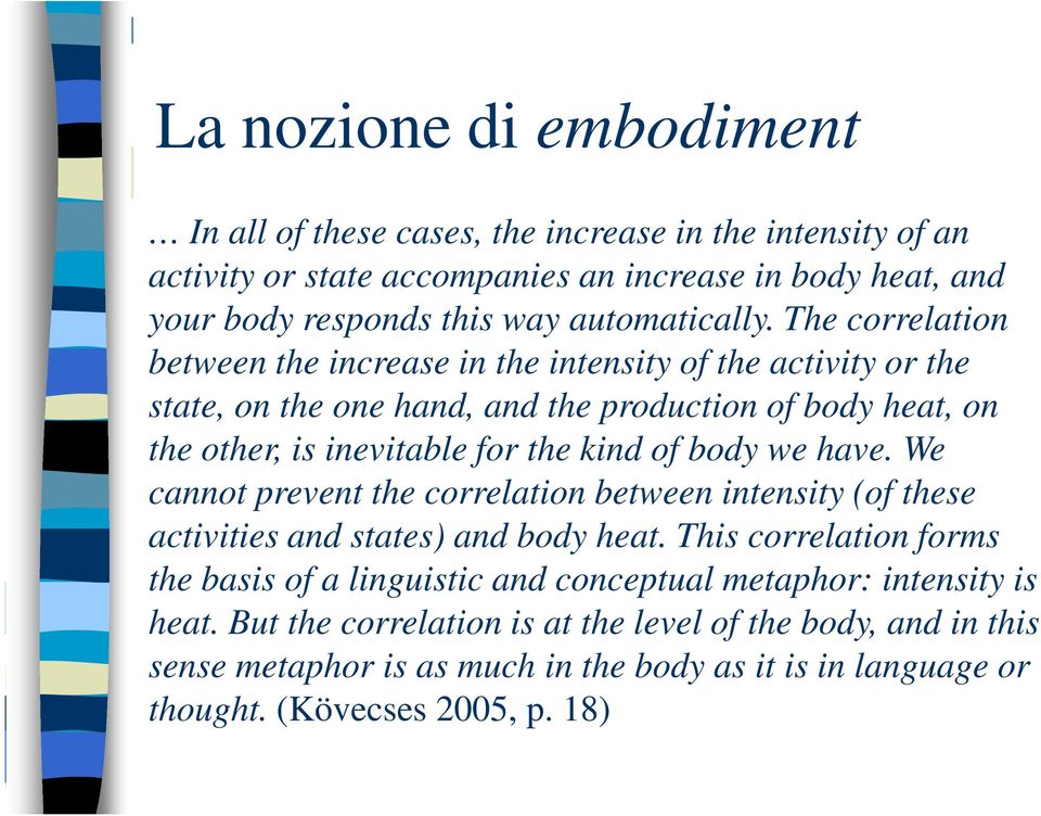 The correlation between the increase in the intensity of the activity or the state, on the one hand, and the production of body heat, on the other, is inevitable for the kind of