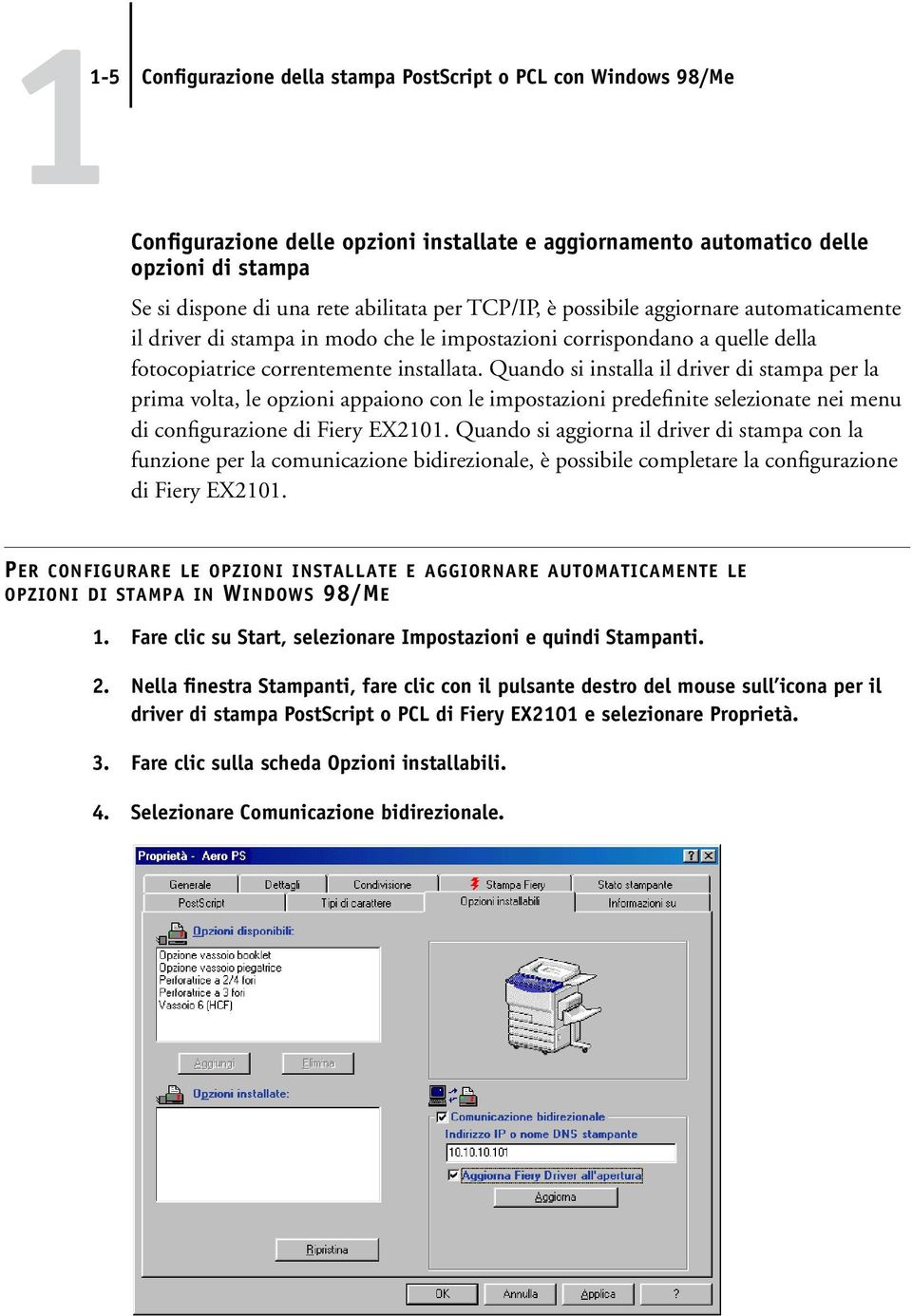 Quando si installa il driver di stampa per la prima volta, le opzioni appaiono con le impostazioni predefinite selezionate nei menu di configurazione di Fiery EX2101.