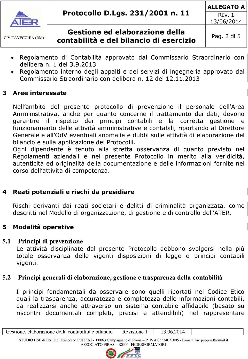 2013 3 Aree interessate Nell ambito del presente protocollo di prevenzione il personale dell Area Amministrativa, anche per quanto concerne il trattamento dei dati, devono garantire il rispetto dei