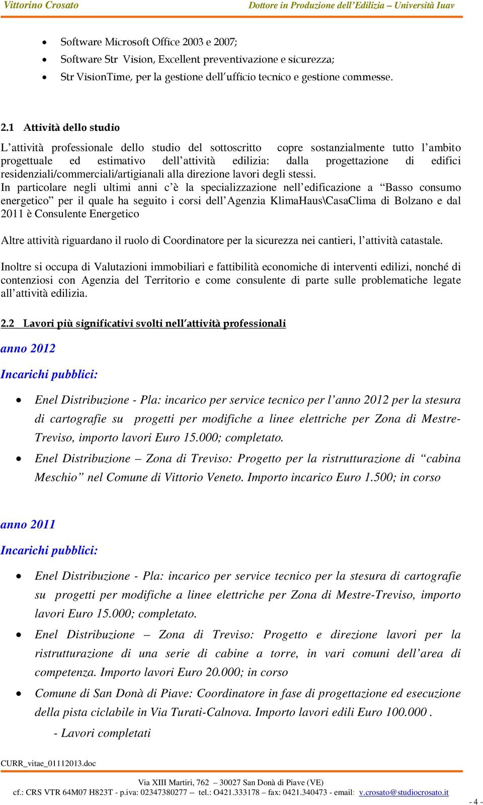 07; Software Str Vision, Excellent preventivazione e sicurezza; Str VisionTime, per la gestione dell ufficio tecnico e gestione commesse. 2.