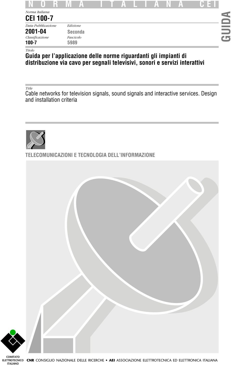 Cable networks for television signals, sound signals and interactive services.