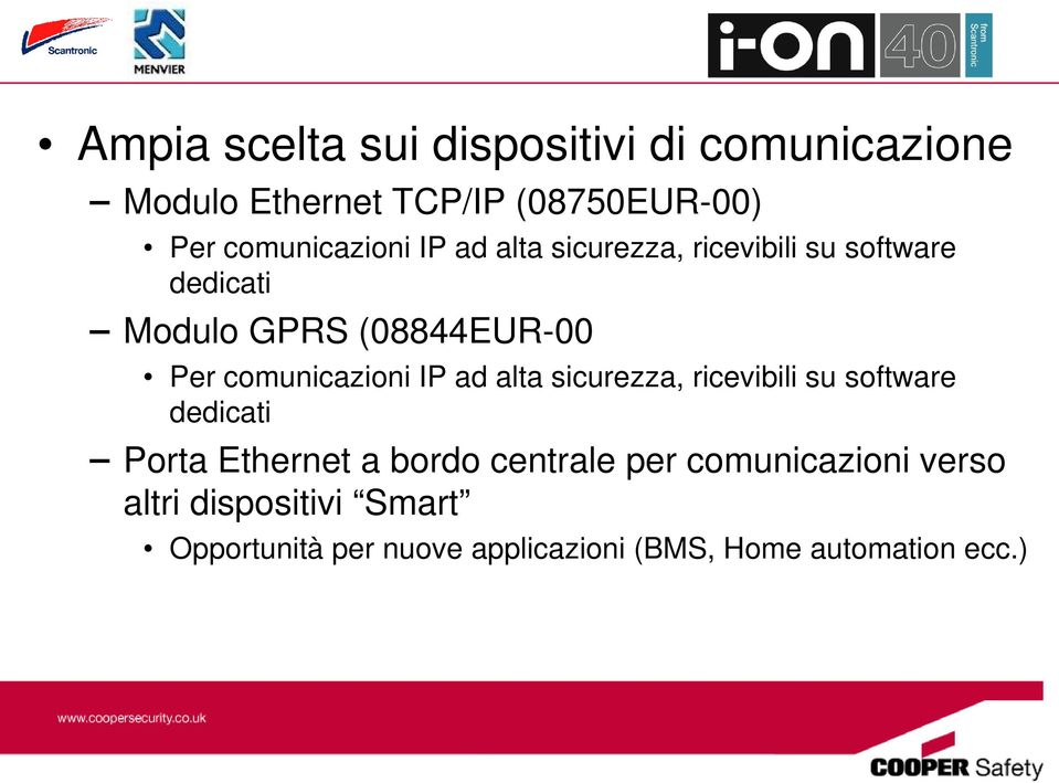 comunicazioni IP ad alta sicurezza, ricevibili su software dedicati Porta Ethernet a bordo