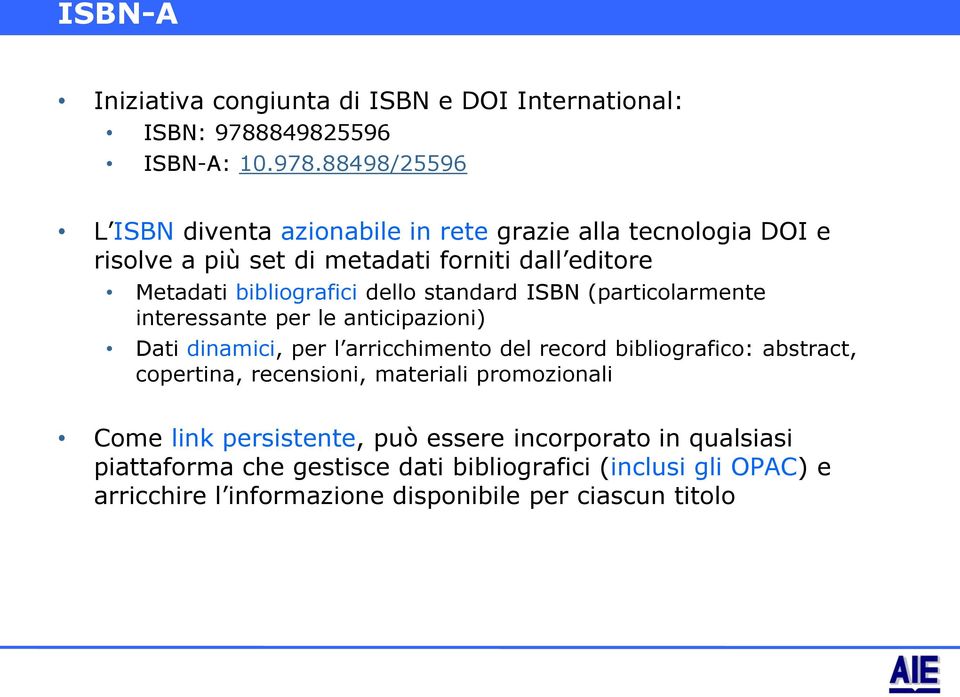 88498/25596 L ISBN diventa azionabile in rete grazie alla tecnologia DOI e risolve a più set di metadati forniti dall editore Metadati bibliografici