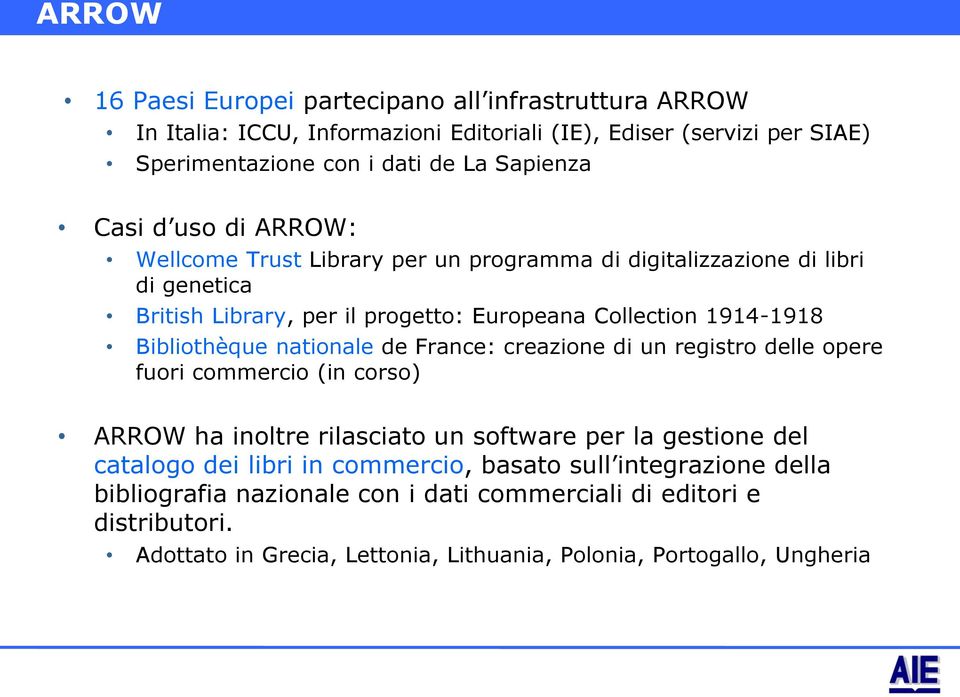 Bibliothèque nationale de France: creazione di un registro delle opere fuori commercio (in corso) ARROW ha inoltre rilasciato un software per la gestione del catalogo dei libri