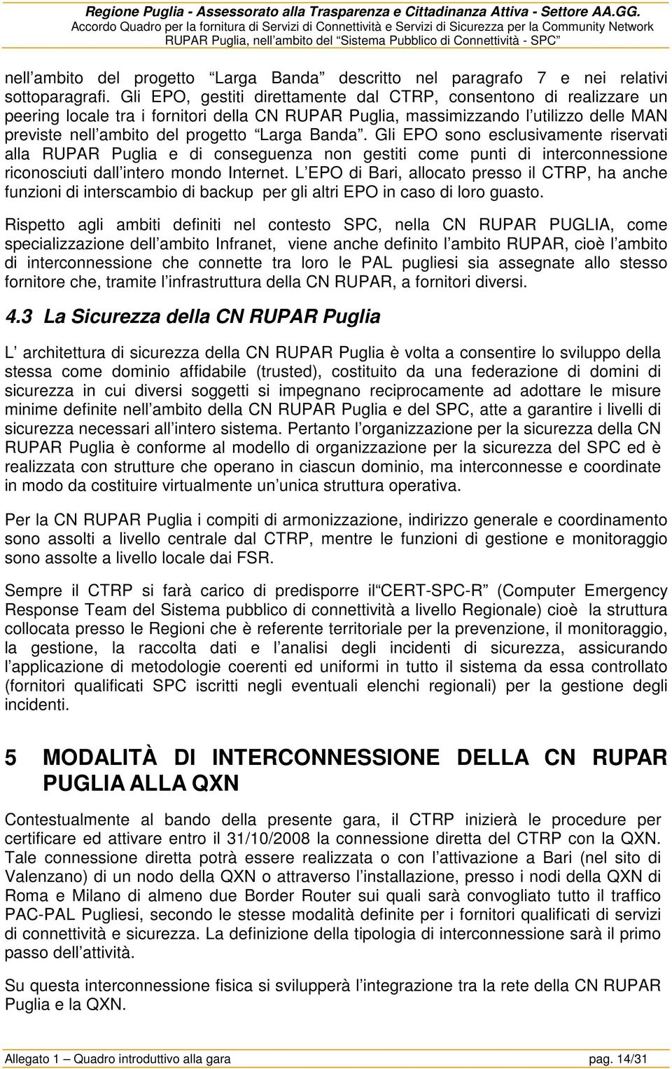 progetto Larga Banda descritto nel paragrafo 7 e nei relativi sottoparagrafi.