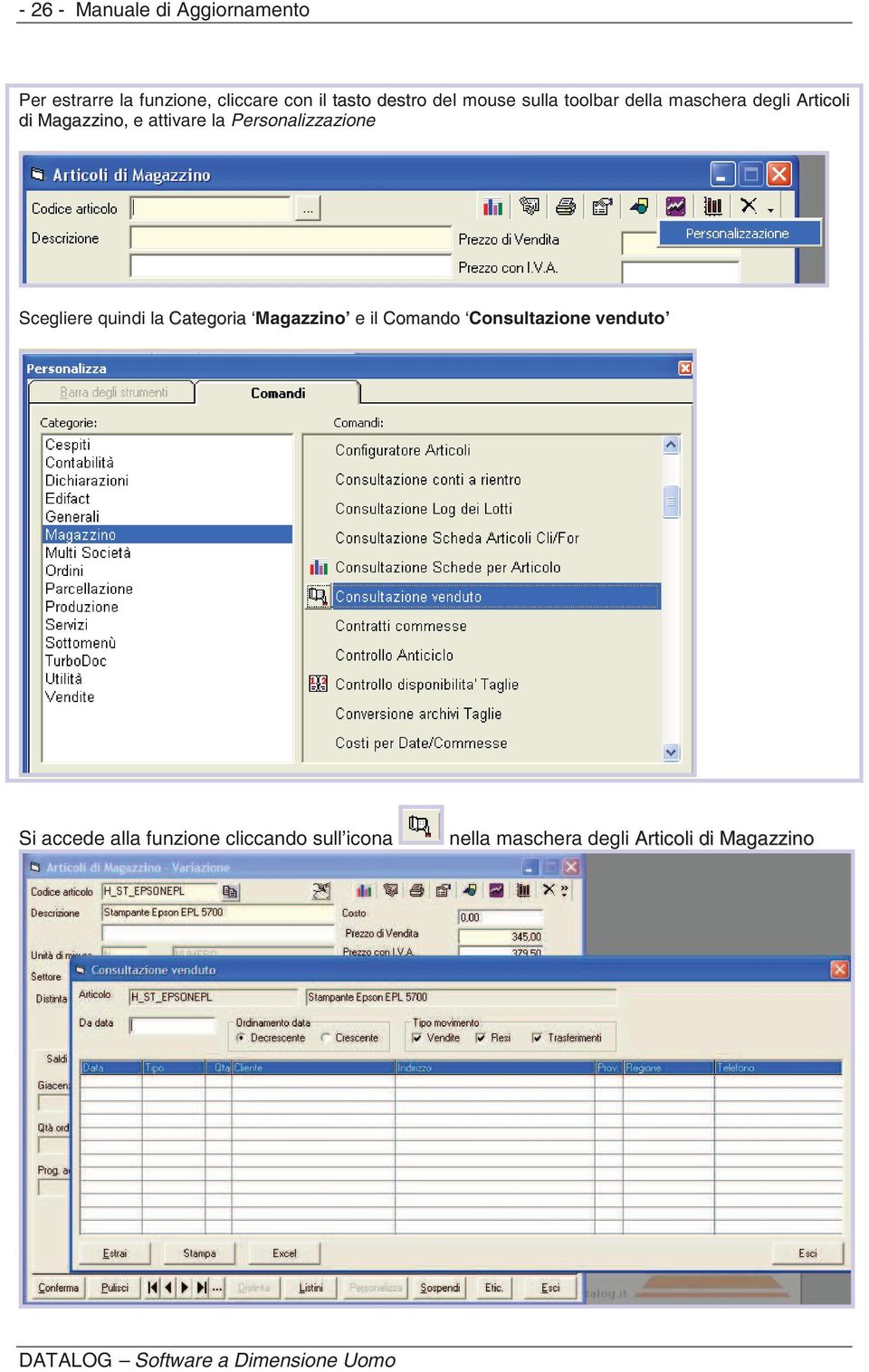 Personalizzazione Scegliere quindi la Categoria Magazzino e il Comando Consultazione