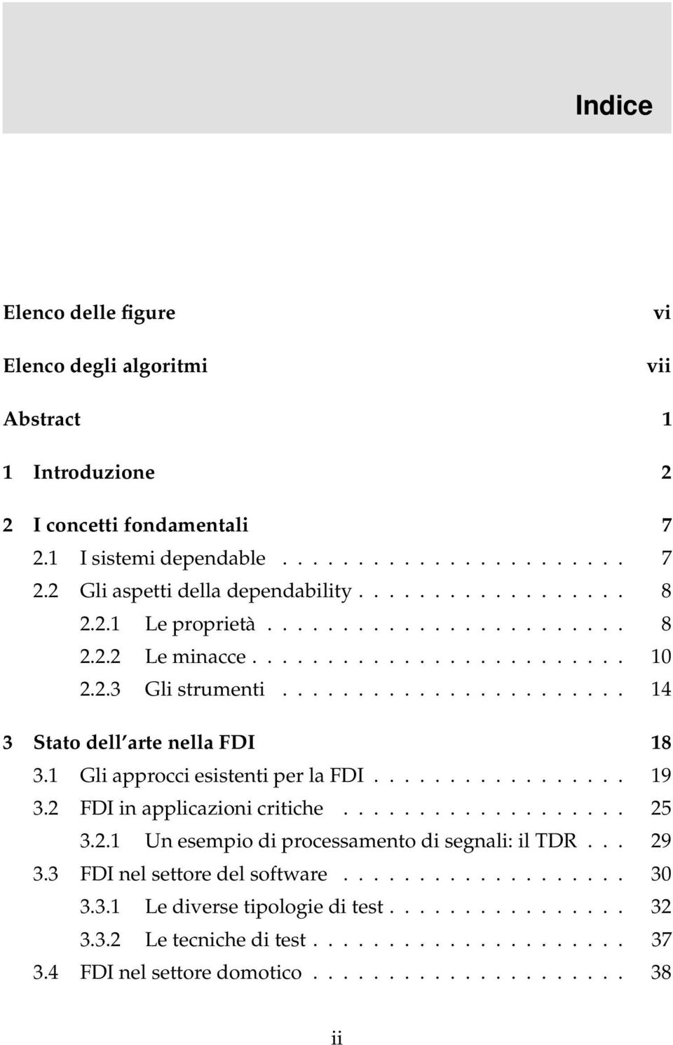 1 Gli approcci esistenti per la FDI................. 19 3.2 FDI in applicazioni critiche................... 25 3.2.1 Un esempio di processamento di segnali: il TDR... 29 3.