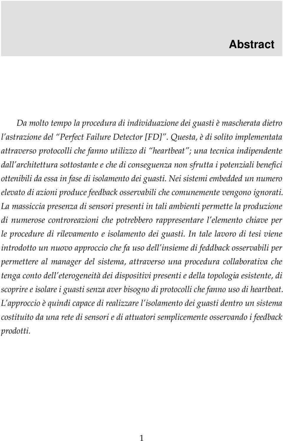 ottenibili da essa in fase di isolamento dei guasti. Nei sistemi embedded un numero elevato di azioni produce feedback osservabili che comunemente vengono ignorati.