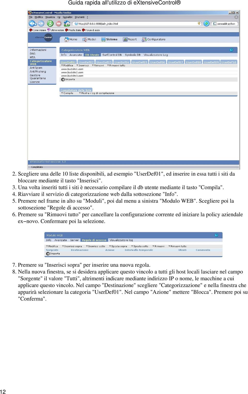 Premere nel frame in alto su "Moduli", poi dal menu a sinistra "Modulo WEB". Scegliere poi la sottosezione "Regole di accesso". 6.