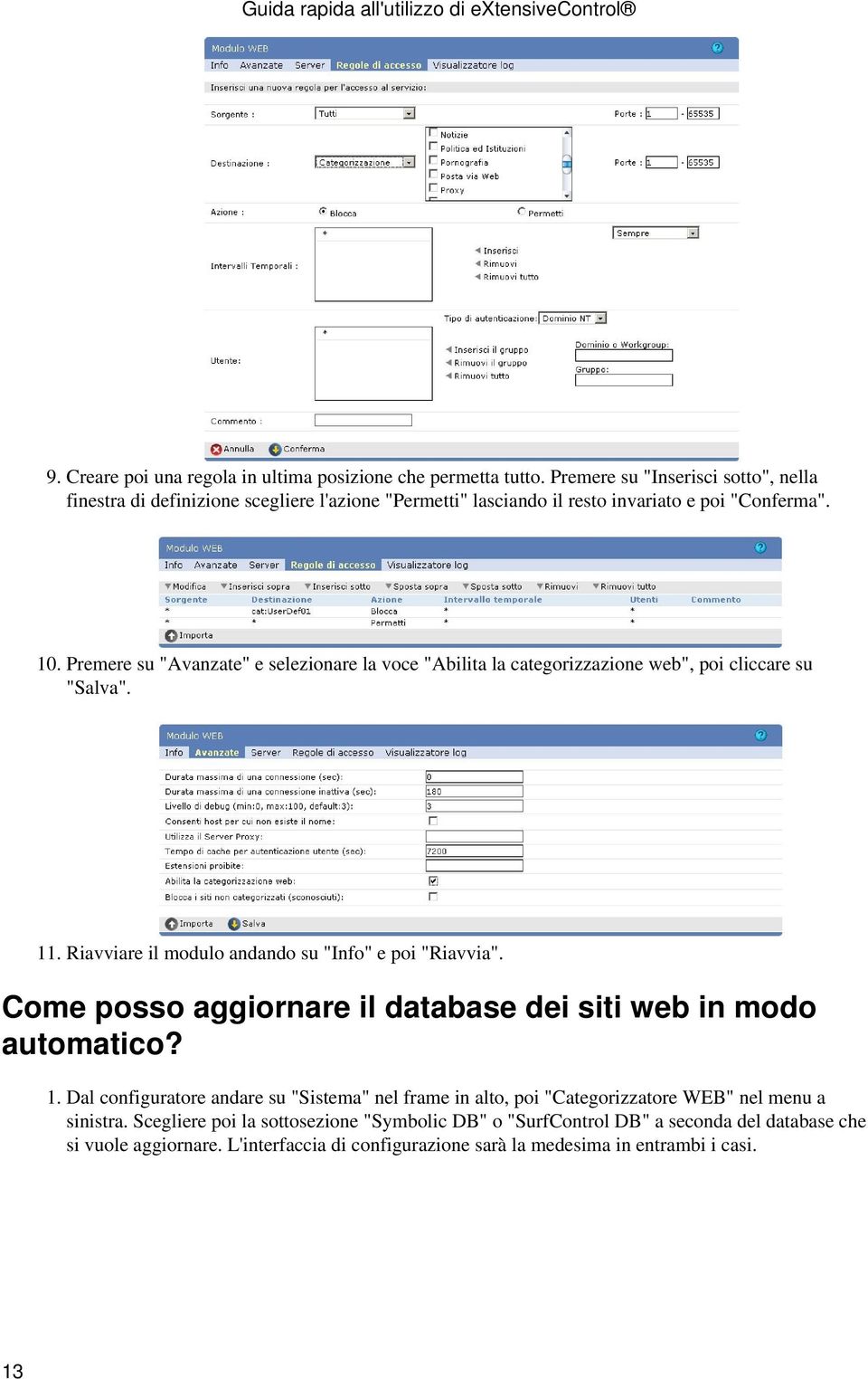 Premere su "Avanzate" e selezionare la voce "Abilita la categorizzazione web", poi cliccare su "Salva". 11. Riavviare il modulo andando su "Info" e poi "Riavvia".