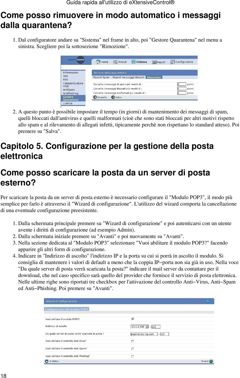 A questo punto è possibile impostare il tempo (in giorni) di mantenimento dei messaggi di spam, quelli bloccati dall'antivirus e quelli malformati (cioè che sono stati bloccati per altri motivi