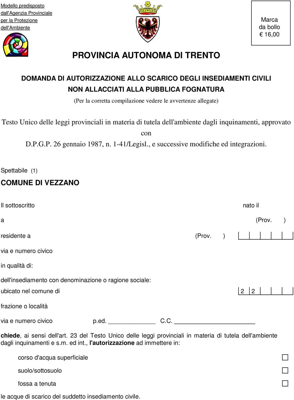 con D.P.G.P. 26 gennaio 1987, n. 1-41/Legisl., e successive modifiche ed integrazioni. Spettabile (1) COMUNE DI VEZZANO Il sottoscritto nato il a (Prov. ) residente a (Prov.