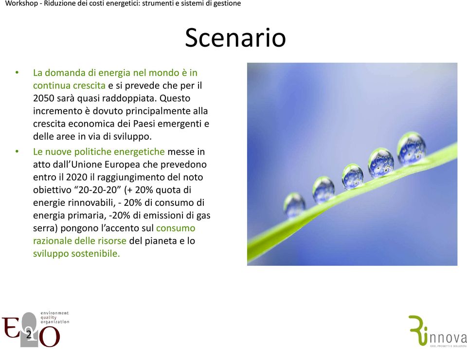 Le nuove politiche energetiche messe in atto dall Unione Europea che prevedono entro il 2020 il raggiungimento del noto obiettivo 20-20-20 (+