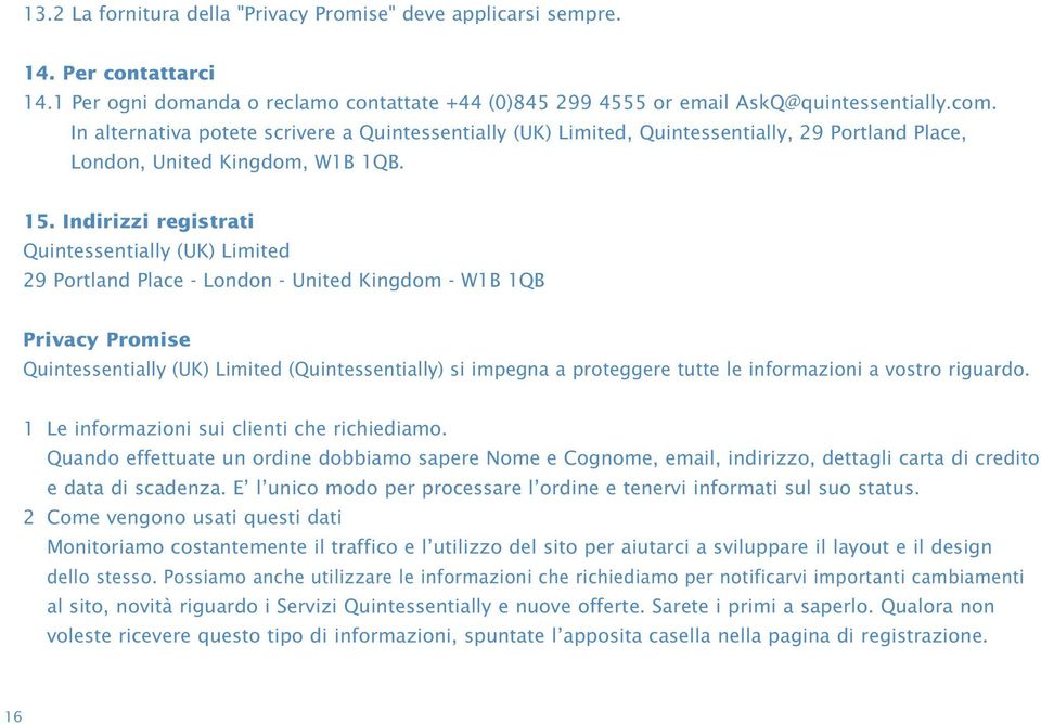 Indirizzi registrati Quintessentially (UK) Limited 29 Portland Place - London - United Kingdom - W1B 1QB Privacy Promise Quintessentially (UK) Limited (Quintessentially) si impegna a proteggere tutte