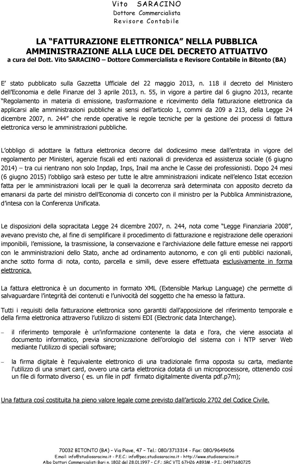 55, in vigore a partire dal 6 giugno 2013, recante Regolamento in materia di emissione, trasformazione e ricevimento della fatturazione elettronica da applicarsi alle amministrazioni pubbliche ai