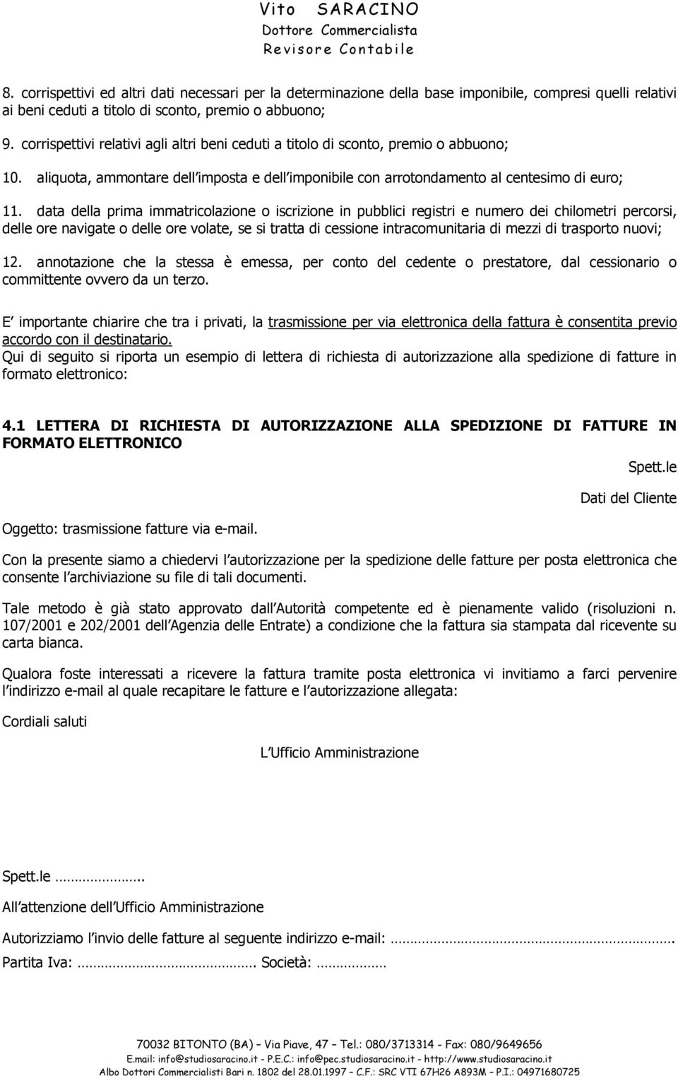 data della prima immatricolazione o iscrizione in pubblici registri e numero dei chilometri percorsi, delle ore navigate o delle ore volate, se si tratta di cessione intracomunitaria di mezzi di