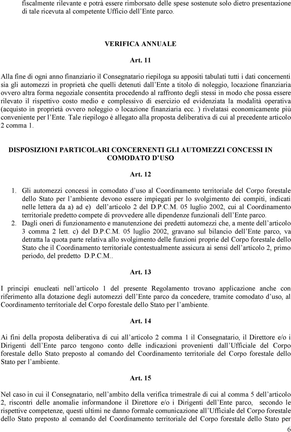 locazione finanziaria ovvero altra forma negoziale consentita procedendo al raffronto degli stessi in modo che possa essere rilevato il rispettivo costo medio e complessivo di esercizio ed