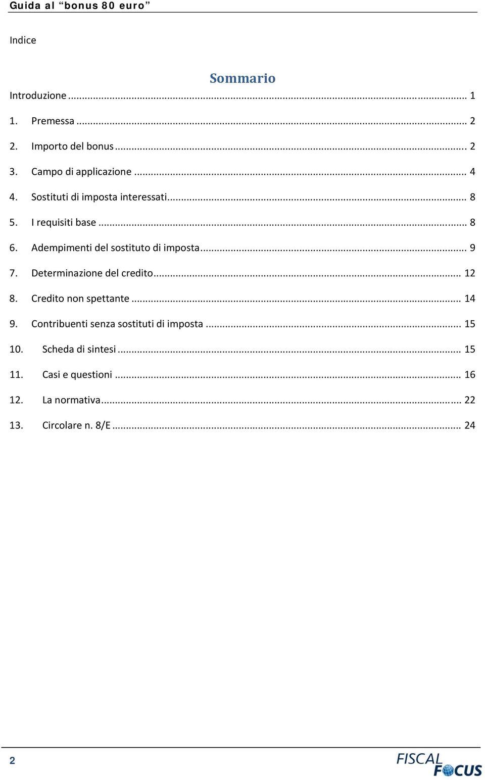 Determinazione del credito... 12 8. Credito non spettante... 14 9. Contribuenti senza sostituti di imposta.