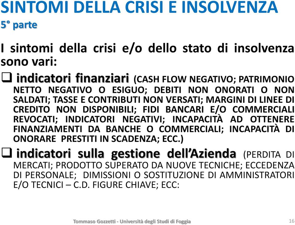 REVOCATI; INDICATORI NEGATIVI; INCAPACITÀ AD OTTENERE FINANZIAMENTI DA BANCHE O COMMERCIALI; INCAPACITÀ DI ONORARE PRESTITI IN SCADENZA; ECC.