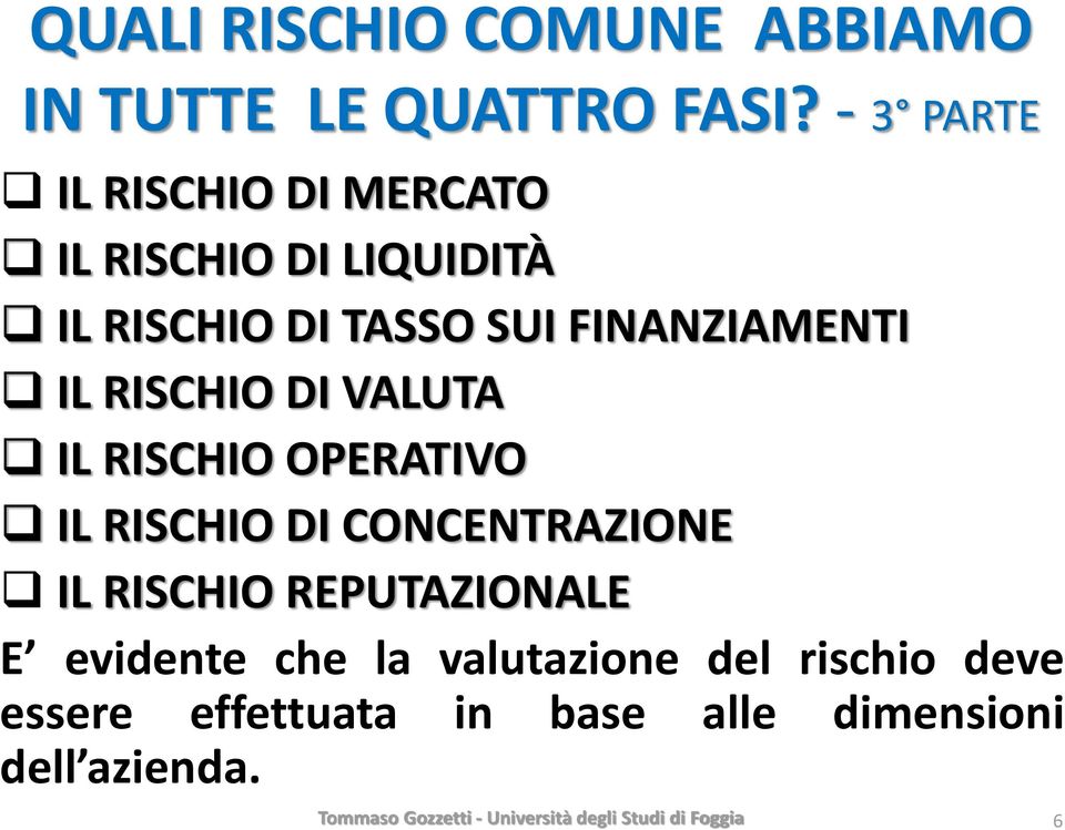 FINANZIAMENTI IL RISCHIO DI VALUTA IL RISCHIO OPERATIVO IL RISCHIO DI CONCENTRAZIONE IL