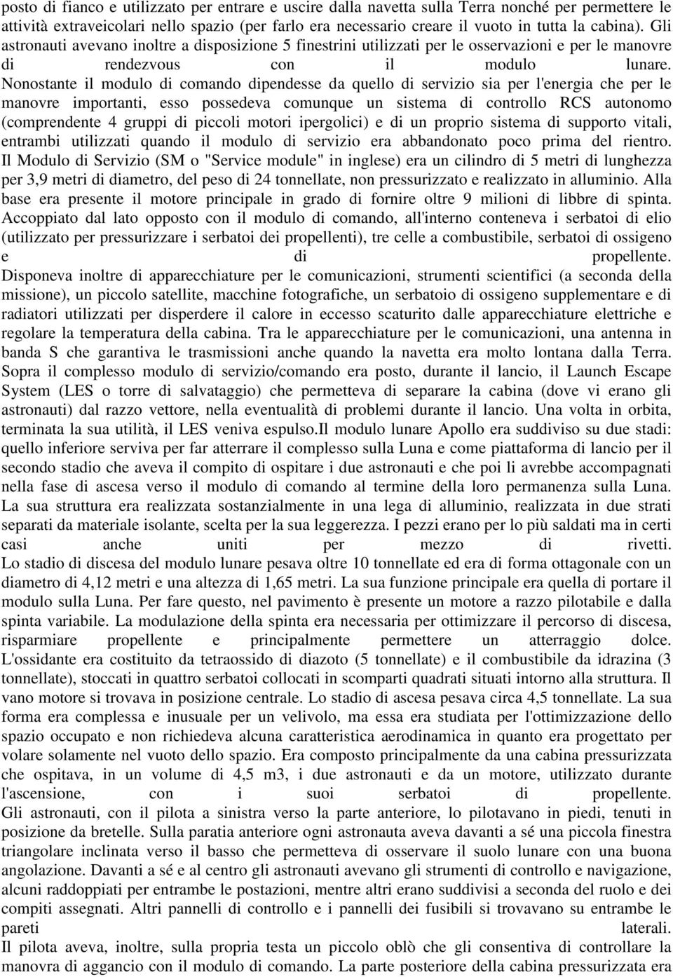 Nonostante il modulo di comando dipendesse da quello di servizio sia per l'energia che per le manovre importanti, esso possedeva comunque un sistema di controllo RCS autonomo (comprendente 4 gruppi