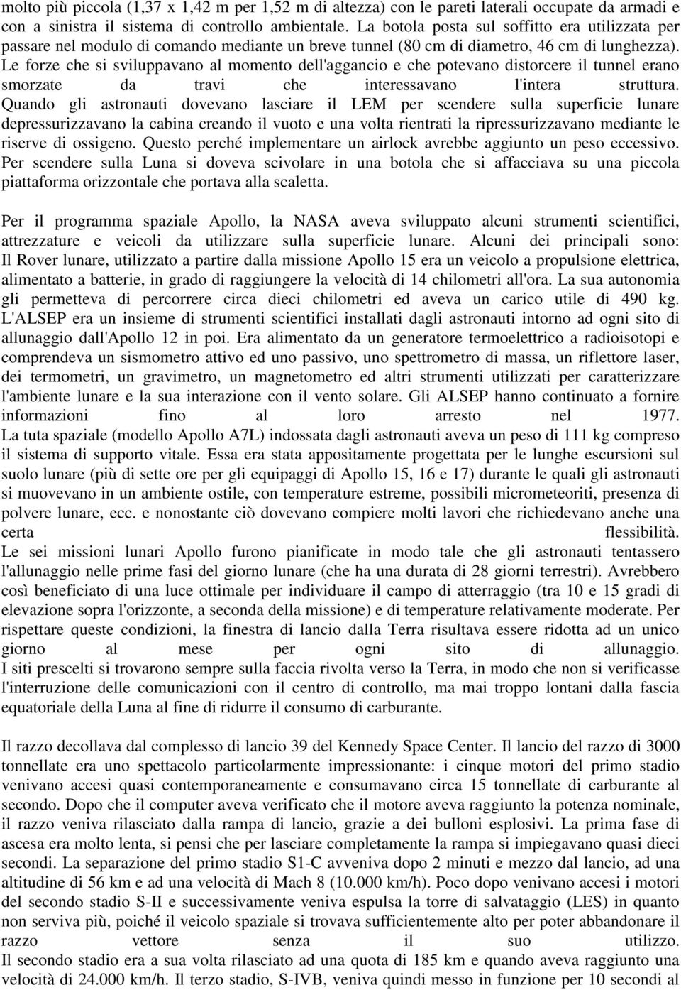 Le forze che si sviluppavano al momento dell'aggancio e che potevano distorcere il tunnel erano smorzate da travi che interessavano l'intera struttura.