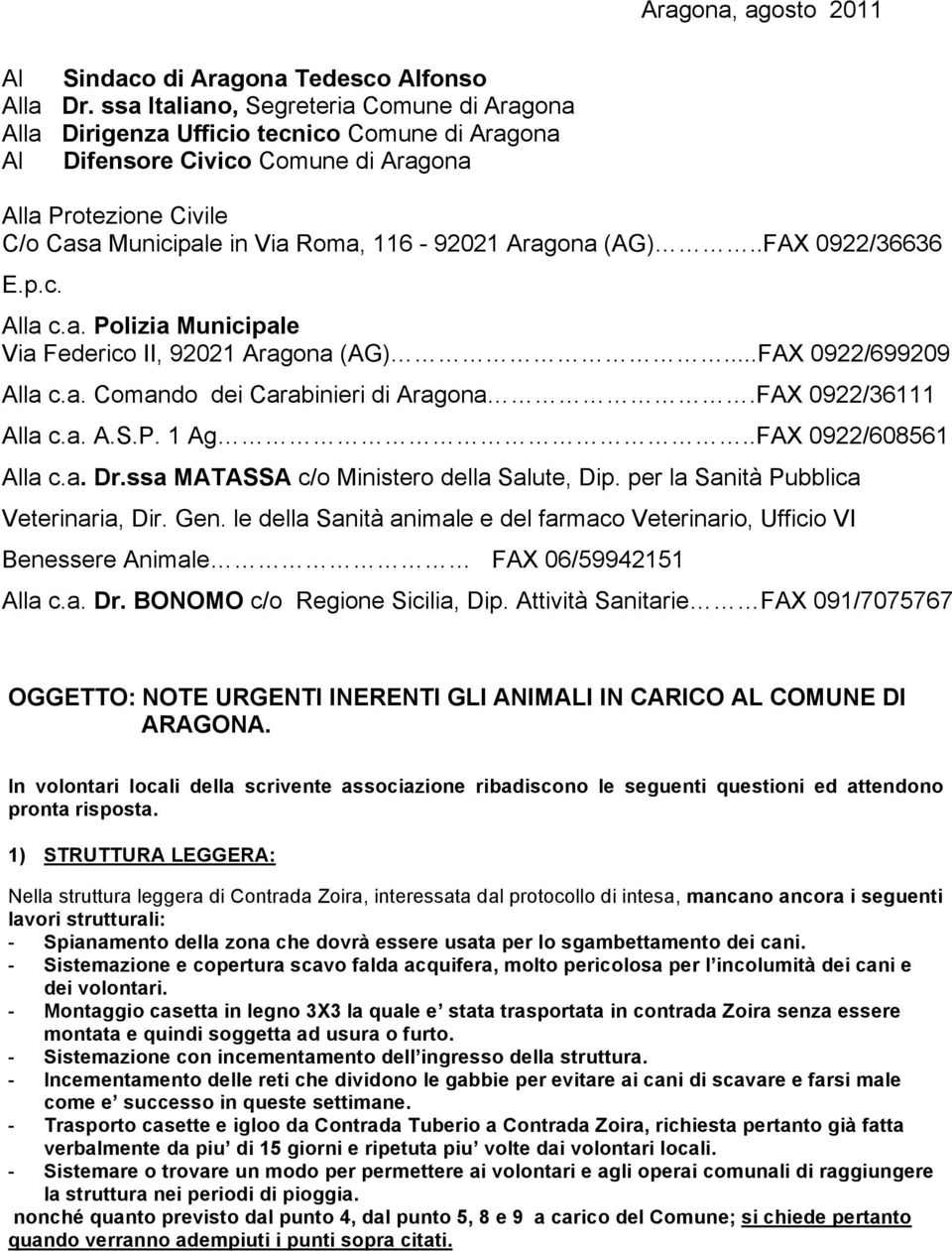 Aragona (AG)..FAX 0922/36636 E.p.c. Alla c.a. Polizia Municipale Via Federico II, 92021 Aragona (AG)...FAX 0922/699209 Alla c.a. Comando dei Carabinieri di Aragona.FAX 0922/36111 Alla c.a. A.S.P. 1 Ag.